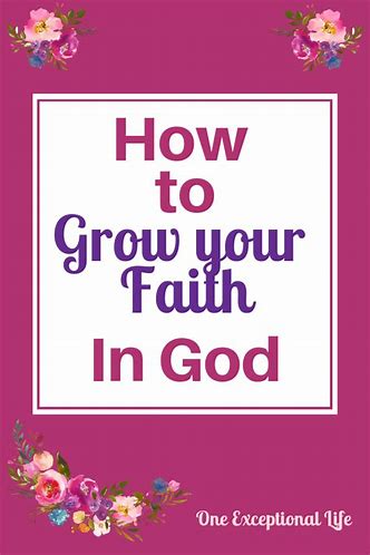 How to grow your faith in God