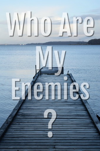 WHO ARE MY ENEMIES ACCORDING TO THE BIBLE